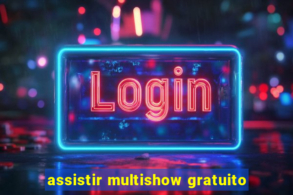 assistir multishow gratuito